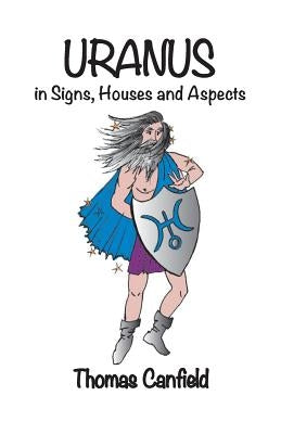Uranus In Signs, Houses and Aspects by Canfield, Thomas