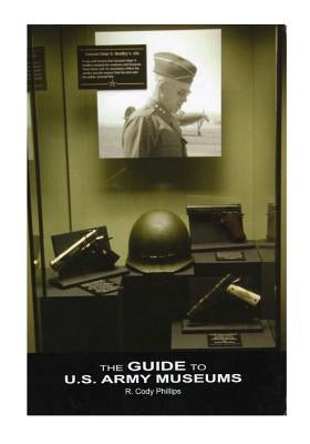 The Guide to U.S. Army Museums by Center of Military History United States