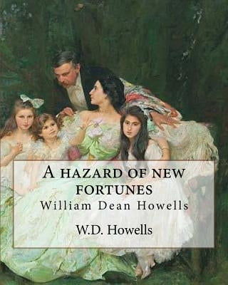 A hazard of new fortunes, By W.D.Howells A NOVEL (World's Classics) illustrated: William Dean Howells by Howells, W. D.