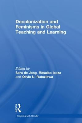 Decolonization and Feminisms in Global Teaching and Learning by de Jong, Sara
