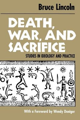 Death, War, and Sacrifice: Studies in Ideology & Practice by Lincoln, Bruce