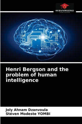 Henri Bergson and the problem of human intelligence by Ahnam Dzanvoula, Joly