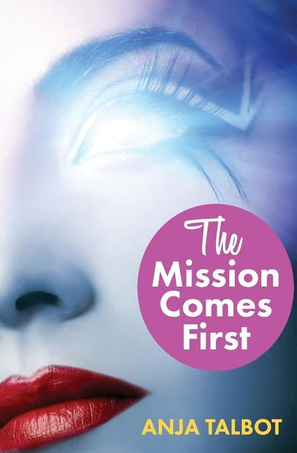 The Mission Comes First: Episode One: Lesbian Romance Erotica Sci-Fi by Talbot, Anja
