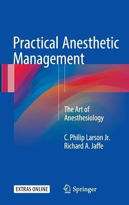 Practical Anesthetic Management: The Art of Anesthesiology by Larson Jr, C. Philip