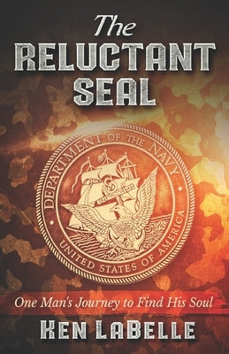 The Reluctant Seal: The journey one man took to find his soul by Publishing, Purposed