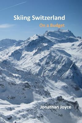 Skiing Switzerland on a budget by Joyce, Jonathan