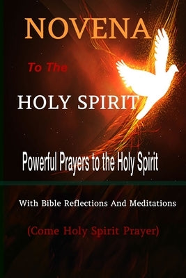 Novena to the Holy Spirit Powerful Prayers to the Holy Spirit with Bible Reflections and Meditations (Come Holy Spirit Prayer) by Liturgy Publisher, Catholic