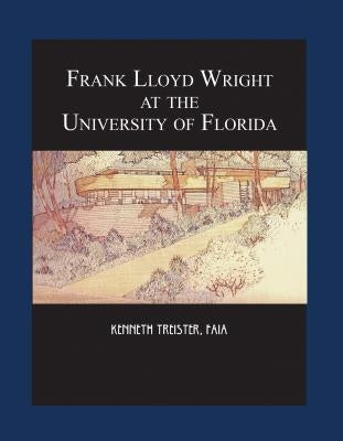 Frank Lloyd Wright at the University of Florida by Treister, Kenneth