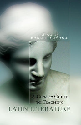 A Concise Guide to Teaching Latin Literature, 32 by Ancona, Ronnie