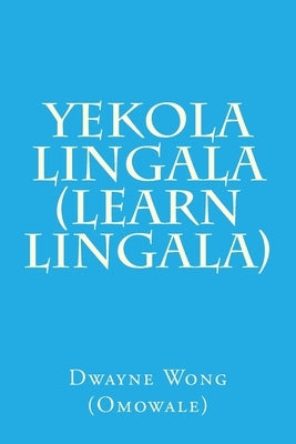 Yekola Lingala (Learn Lingala) by Wong (Omowale), Dwayne
