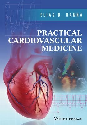 Practical Cardiovascular Medicine by Hanna, Elias B.