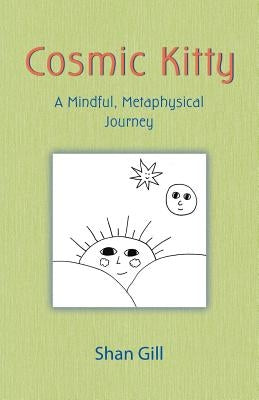 Cosmic Kitty: A Mindful, Metaphysical Journey by Gill, Shan