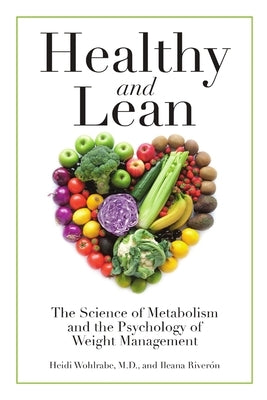 Healthy and Lean: The Science of Metabolism and the Psychology of Weight Management by Wohlrabe, Heidi