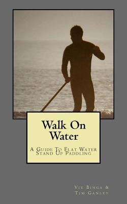 Walk On Water by Ganley, Tim