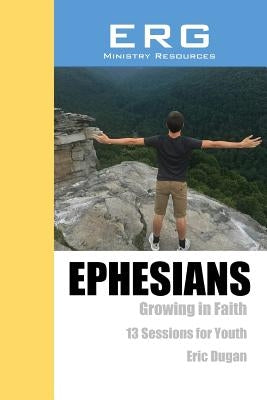 Ephesians: Growing in Faith by Dugan, Eric