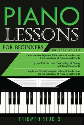 Piano Lessons for Beginners: 3 in 1- Beginner's Guide+ Tips and Tricks+ Simple and Effective Strategies to learn piano Lessons by Studio, Triumph