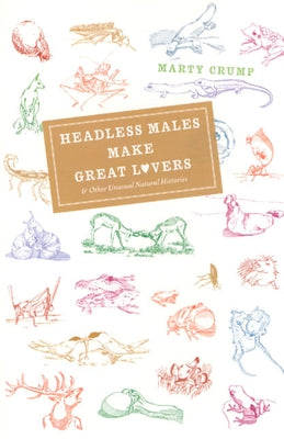 Headless Males Make Great Lovers: And Other Unusual Natural Histories by Crump, Marty