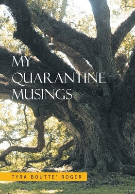 My Quarantine Musings by Roger, Tyra Boutte'