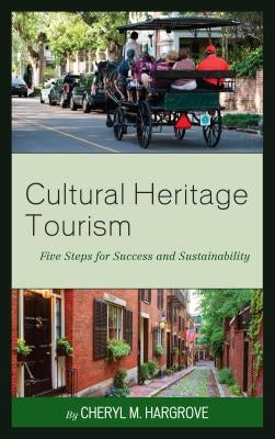 Cultural Heritage Tourism: Five Steps for Success and Sustainability by Hargrove, Cheryl M.