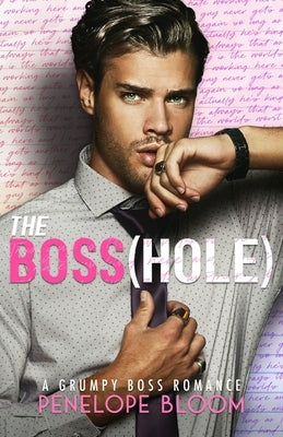 The Boss(hole): An Enemies To Lovers Romance by Bloom, Penelope