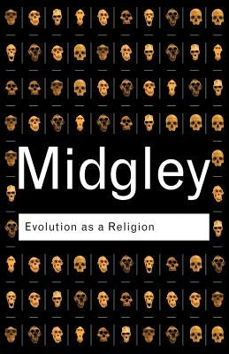 Evolution as a Religion: Strange Hopes and Stranger Fears by Midgley, Mary