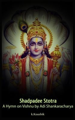 Shadpadee Stotra: A Hymn on Vishnu by Adi Shankaracharya by K, Koushik