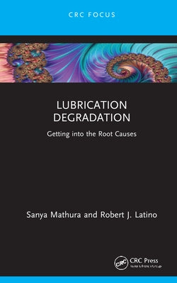 Lubrication Degradation: Getting Into the Root Causes by Mathura, Sanya