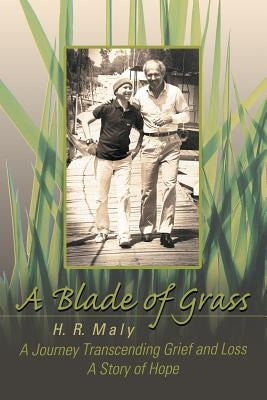 A Blade of Grass: A Journey Transcending Grief and Loss by Maly, H. R.