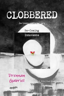 Clobbered: An Unbelievable Story Be-Coming Innocence by Gabriel, Drennan