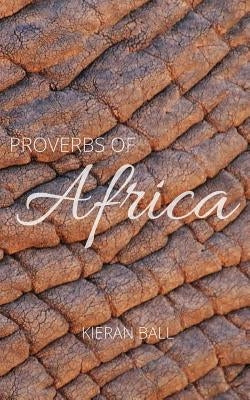Proverbs of Africa by Ball, Kieran
