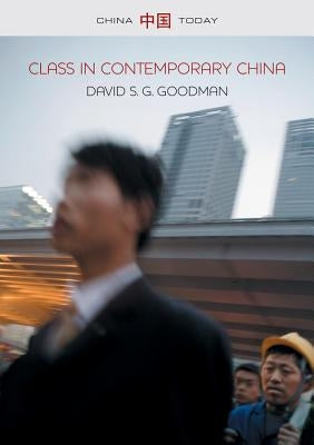 Class in Contemporary China by Goodman, David S. G.