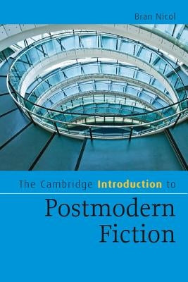 The Cambridge Introduction to Postmodern Fiction by Nicol, Bran