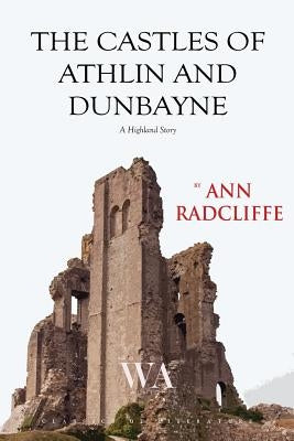 The Castles of Athlin and Dunbayne by Radcliffe, Ann Ward