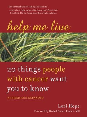 Help Me Live: 20 Things People with Cancer Want You to Know by Hope, Lori