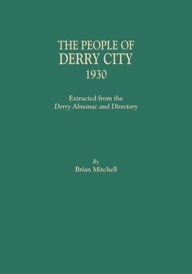 People of Derry City, 1930: Extracted from the Derry Almanac and Directory by Mitchell, Brian