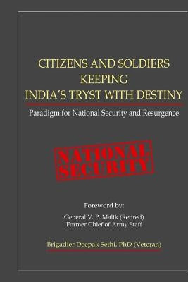 Citizens and Soldiers Keeping India's Tryst with Destiny: Paradigm for National Security and Resurgence by Sethi Ph. D., Deepak