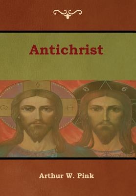 Antichrist by Pink, Arthur W.