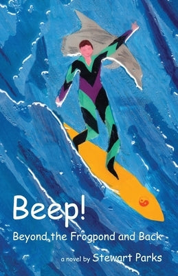 Beep!: Beyond The Frogpond And Back by Parks, Stewart