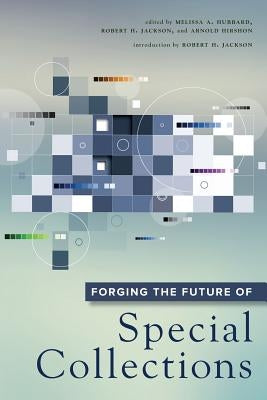 Forging the Future of Special Collections by Hirshon, Arnold