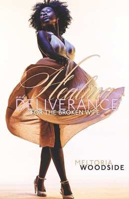 Healing & Deliverance "For the Broken Wife" by Woodside, Meltoria a.