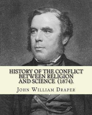 History of the Conflict Between Religion and Science (1874). By: John William Draper: John William Draper (May 5, 1811 - January 4, 1882) was an Engli by Draper, John William