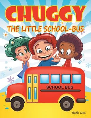 Chuggy: The Little School-Bus by Dee, Beth