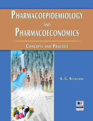 Pharmacoepidemiology and Pharmacoeconomics: Concepts and Practice by Revikumar, K. G.