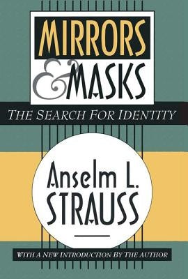 Mirrors & Masks: The Search for Identity by Strauss, Anselm L.