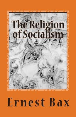 The Religion of Socialism by Bax, Ernest Belfort