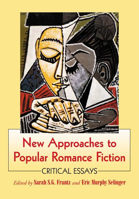 New Approaches to Popular Romance Fiction: Critical Essays by Frantz, Sarah S. G.