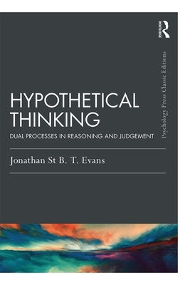 Hypothetical Thinking: Dual Processes in Reasoning and Judgement by Evans, Jonathan St B. T.