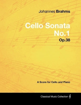 Johannes Brahms - Cello Sonata No.1 - Op.38 - A Score for Cello and Piano by Brahms, Johannes