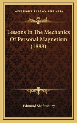 Lessons in the Mechanics of Personal Magnetism (1888) by Shaftesbury, Edmund