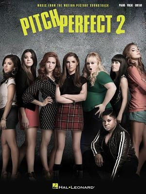 Pitch Perfect 2: Music from the Motion Picture Soundtrack by Hal Leonard Corp